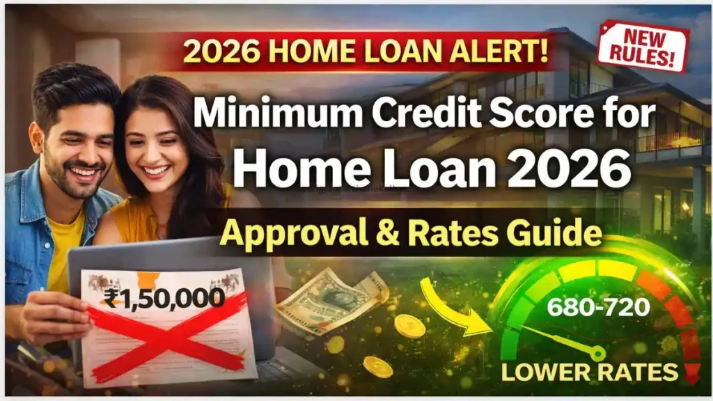 Minimum Credit Score for Home Loan 2026: Approval & Rates Guide